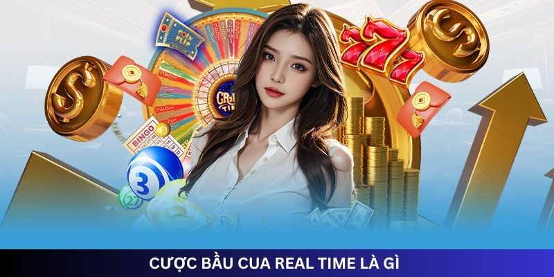 CƯỢC BẦU CUA REAL TIME LÀ GÌ