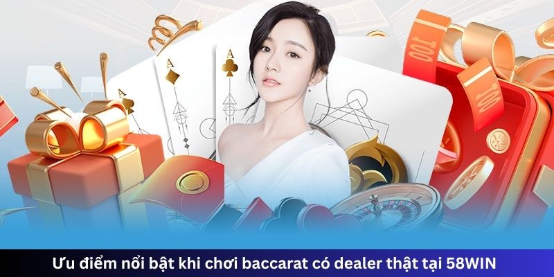 Ưu điểm nổi bật khi chơi baccarat có dealer thật tại 58WIN